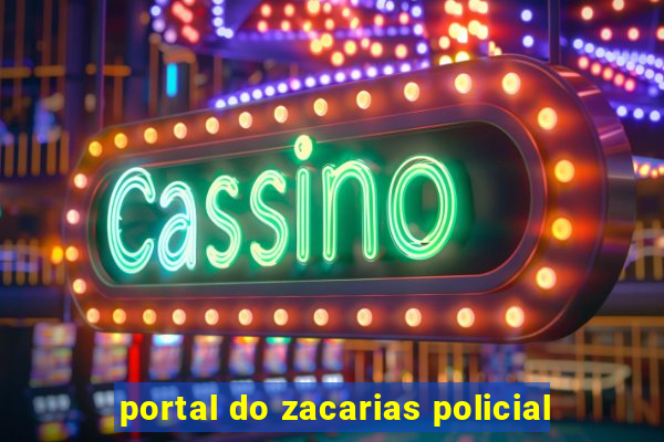 portal do zacarias policial